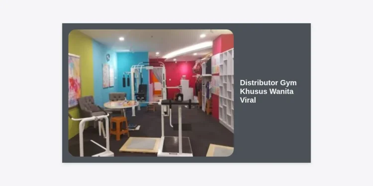 Distributor Gym Khusus Wanita Viral: Panduan Lengkap Membangun Bisnis Fitness Center Wanita Sukses