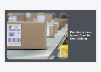 Distributor Jasa Import Door To Door Malang: Solusi Logistik Terlengkap & Terpercaya