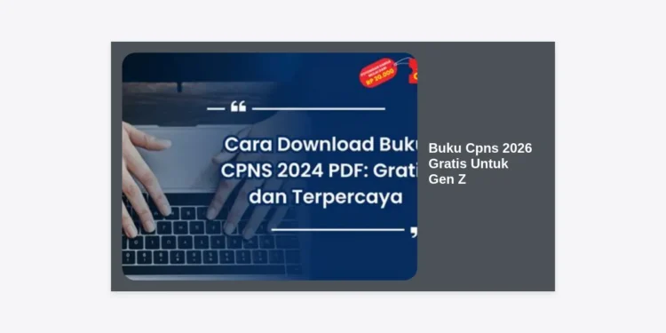 Download Buku CPNS 2026 Gratis Untuk Gen Z: Strategi Jitu Lolos Seleksi Tanpa Biaya