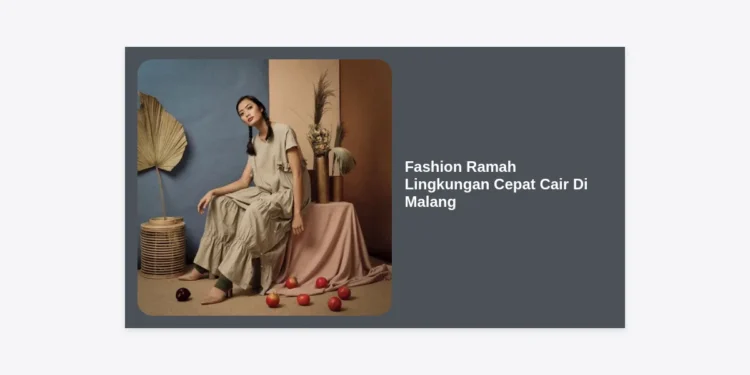 Fashion Ramah Lingkungan Cepat Cair Di Malang: Panduan Lengkap Gaya Hidup Berkelanjutan dan Peluang Cuan