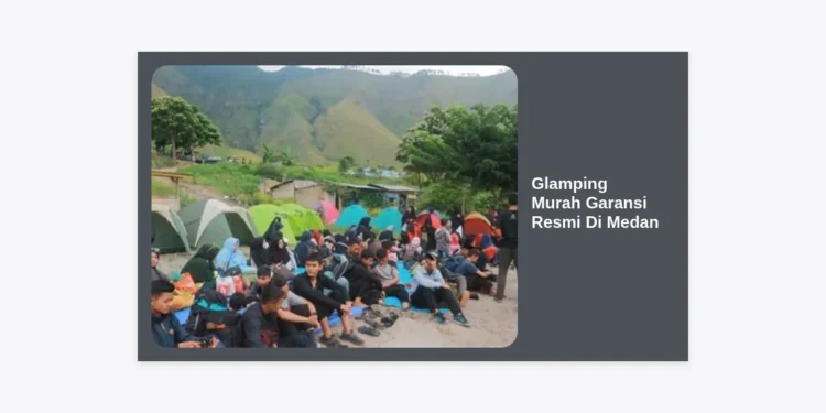 Glamping Murah Garansi Resmi Di Medan: Panduan Lengkap Wisata Mewah Budget Terjangkau