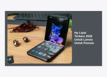 Hp Lipat Terbaru 2026 Untuk Lansia Untuk Pemula: Panduan Memilih & Menggunakan