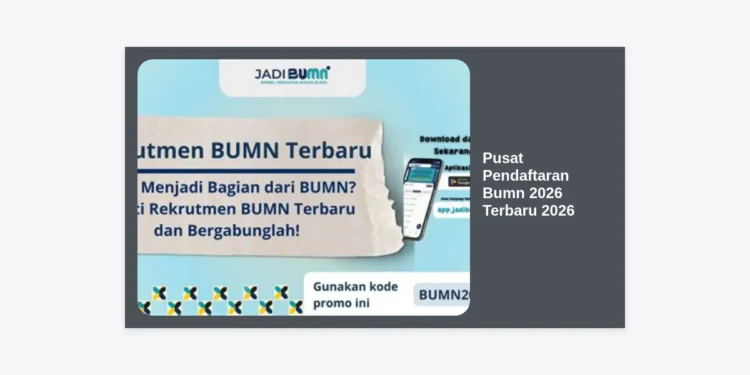 Info Pusat Pendaftaran Bumn 2026 Terbaru 2026: Panduan Lengkap dan Strategi Lolos Seleksi