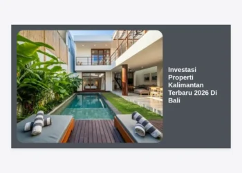 Investasi Properti Kalimantan Terbaru 2026 Di Bali: Panduan Strategis Investor IKN