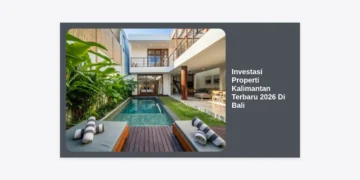 Investasi Properti Kalimantan Terbaru 2026 Di Bali: Panduan Strategis Investor IKN