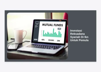 Investasi Reksadana Syariah Di IKN Untuk Pemula: Panduan Lengkap 2024
