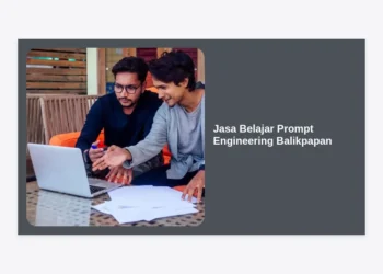 Jasa Belajar Prompt Engineering Balikpapan: Panduan Lengkap Kuasai AI di Era Digital