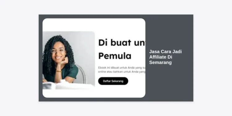 Jasa Cara Jadi Affiliate Di Semarang: Panduan Lengkap Sukses Bisnis Online 2024