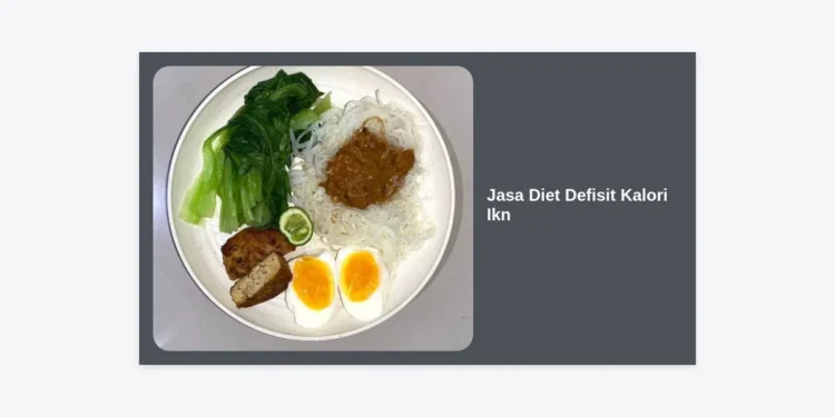 Jasa Diet Defisit Kalori IKN: Solusi Praktis Turunkan Berat Badan di Ibu Kota Nusantara