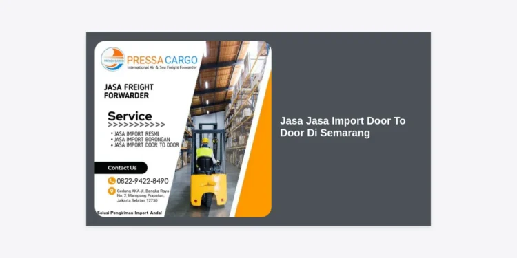 Jasa Jasa Import Door To Door Di Semarang: Panduan Lengkap dan Terpercaya 2024