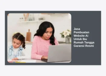 Jasa Pembuatan Website AI Untuk Ibu Rumah Tangga Garansi Resmi: Solusi Cerdas Bisnis dari Rumah