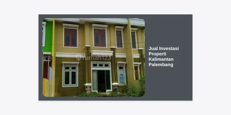 Jual Investasi Properti Kalimantan Palembang: Panduan Lengkap ROI Tinggi 2024