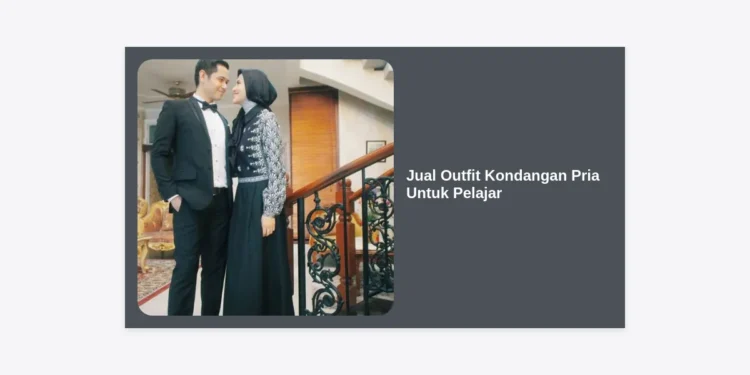Jual Outfit Kondangan Pria Untuk Pelajar: Panduan Lengkap Tampil Elegan dengan Budget Terbatas