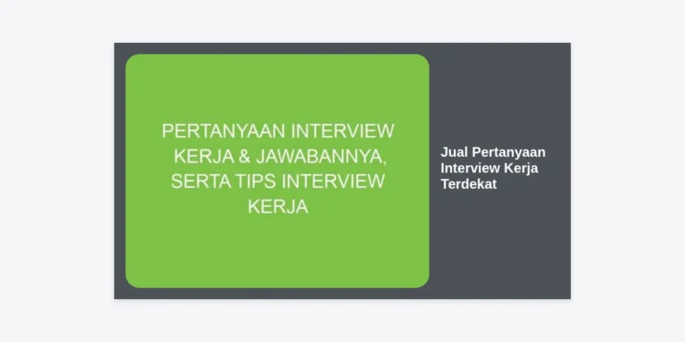 Jual Pertanyaan Interview Kerja Terdekat: Solusi Cerdas Lolos Seleksi Perusahaan Impian