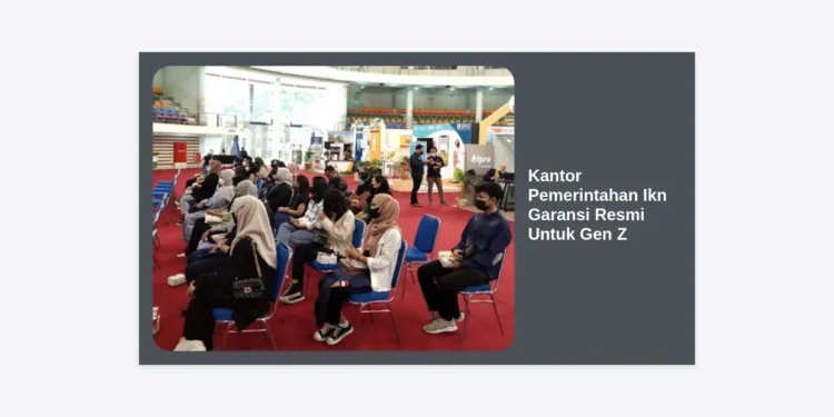 Kantor Pemerintahan IKN Garansi Resmi Untuk Gen Z: Peluang Emas di Jantung Ibu Kota Baru