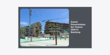 Kantor Pemerintahan IKN Terbaru 2026 Di Bandung: Panduan Lengkap, Lokasi, dan Dampak Strategis