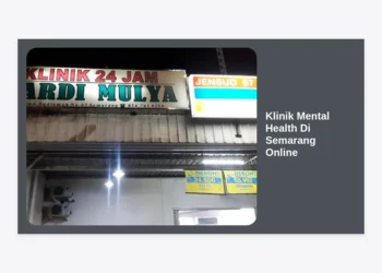 Klinik Mental Health Di Semarang Online: Panduan Lengkap Layanan Kesehatan Mental Terpercaya