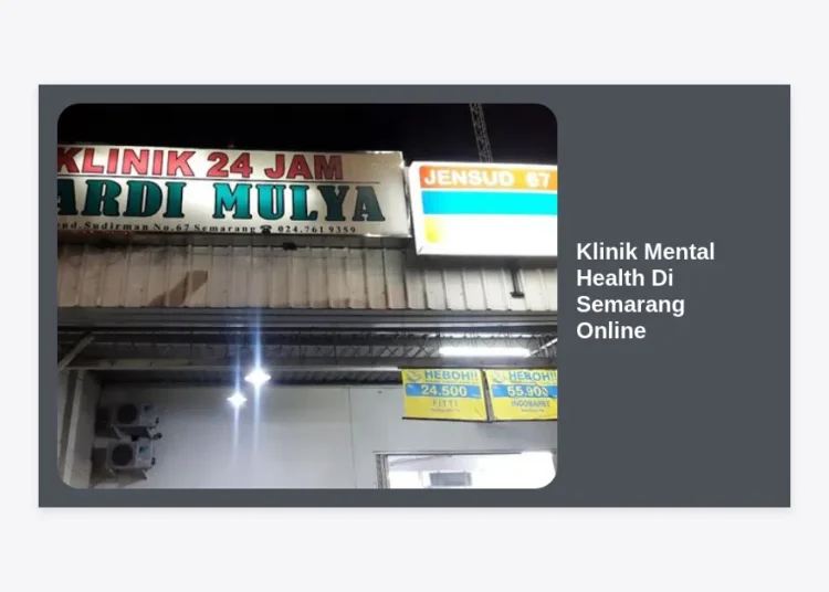 Klinik Mental Health Di Semarang Online: Panduan Lengkap Layanan Kesehatan Mental Terpercaya