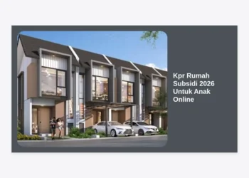 KPR Rumah Subsidi 2026 Untuk Anak Online: Panduan Lengkap & Syarat Terbaru