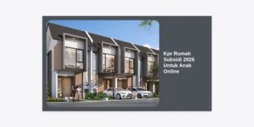 KPR Rumah Subsidi 2026 Untuk Anak Online: Panduan Lengkap & Syarat Terbaru