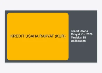 Kredit Usaha Rakyat KUR 2026 Terdekat Di Balikpapan: Panduan Lengkap dan Syarat Terbaru