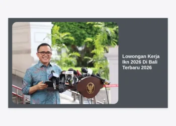 Lowongan Kerja Ikn 2026 Di Bali Terbaru 2026: Panduan Lengkap & Strategi Lolos Seleksi