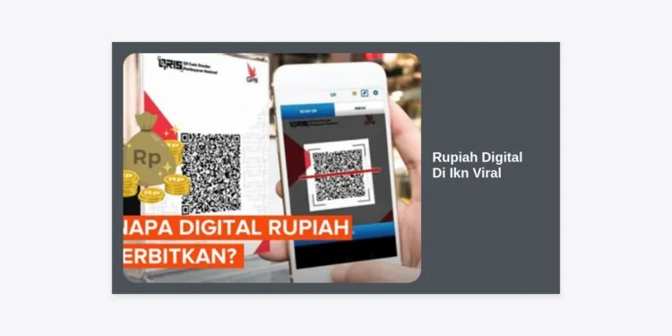 Mengenal Rupiah Digital di IKN Viral: Masa Depan Ekonomi Cerdas di Ibu Kota Nusantara