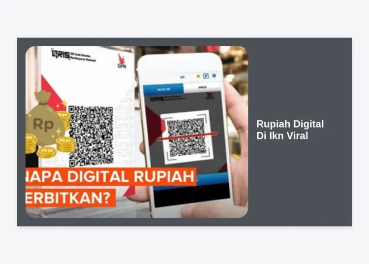 Mengenal Rupiah Digital di IKN Viral: Masa Depan Ekonomi Cerdas di Ibu Kota Nusantara