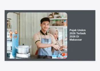 Pajak Umkm 2026 Terbaik 2026 Di Makassar: Panduan Lengkap, Aturan Terbaru, dan Tips Kepatuhan