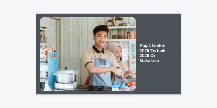 Pajak Umkm 2026 Terbaik 2026 Di Makassar: Panduan Lengkap, Aturan Terbaru, dan Tips Kepatuhan