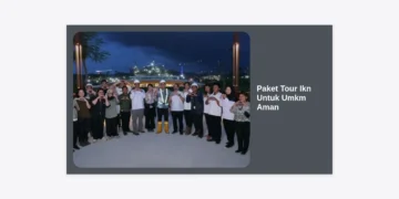 Paket Tour IKN Untuk UMKM Aman: Panduan Lengkap Wisata Bisnis ke Ibu Kota Nusantara