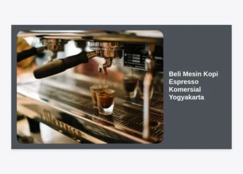 Panduan Lengkap Beli Mesin Kopi Espresso Komersial Yogyakarta: Tips Memilih dan Rekomendasi Terbaik