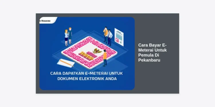Panduan Lengkap Cara Bayar E-Meterai Untuk Pemula Di Pekanbaru: Langkah Demi Langkah