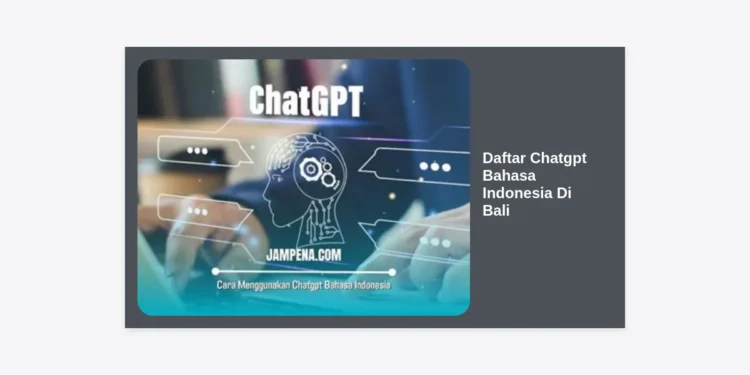 Panduan Lengkap Cara Daftar ChatGPT Bahasa Indonesia di Bali: Langkah Mudah & Tips Optimasi 2024