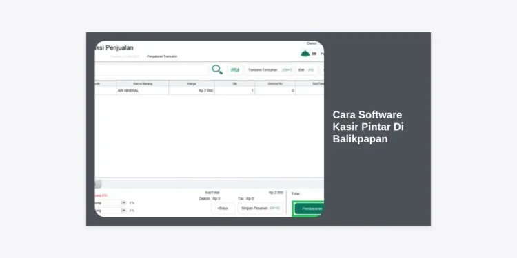 Panduan Lengkap Cara Software Kasir Pintar Di Balikpapan untuk Optimalisasi Bisnis UMKM