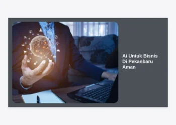 Panduan Lengkap Implementasi Ai Untuk Bisnis Di Pekanbaru Aman: Strategi Digital Masa Depan