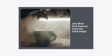 Panduan Lengkap Jasa Mesin Kopi Espresso Komersial Untuk Pelajar: Solusi Bisnis & Edukasi Terbaik