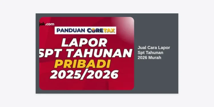 Panduan Lengkap Jual Cara Lapor SPT Tahunan 2026 Murah dan Mudah untuk Pemula