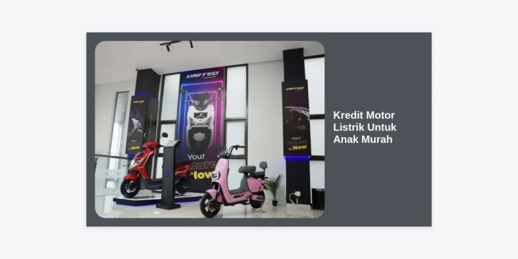 Panduan Lengkap Kredit Motor Listrik Untuk Anak Murah: Cicilan Ringan & Model Terbaru 2024