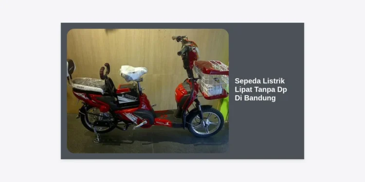Panduan Lengkap Membeli Sepeda Listrik Lipat Tanpa DP di Bandung: Hemat, Praktis, dan Bebas Macet