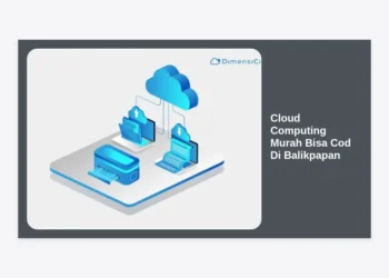 Panduan Lengkap Memilih Cloud Computing Murah Bisa Cod Di Balikpapan untuk Bisnis