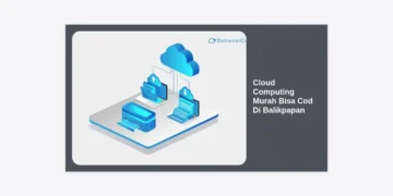 Panduan Lengkap Memilih Cloud Computing Murah Bisa Cod Di Balikpapan untuk Bisnis