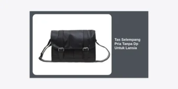 Panduan Lengkap Memilih Tas Selempang Pria Tanpa DP Untuk Lansia: Kenyamanan & Kemudahan Bertransaksi
