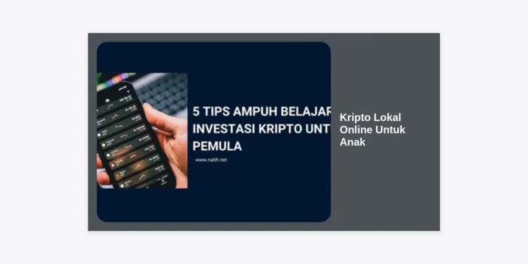 Panduan Lengkap Mengenal Kripto Lokal Online Untuk Anak: Cara Aman Memulai Edukasi Finansial Digital