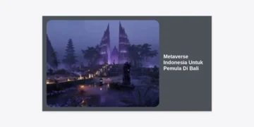 Panduan Lengkap Metaverse Indonesia Untuk Pemula Di Bali: Peluang & Cara Memulainya