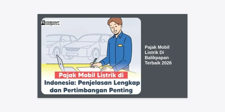 Panduan Lengkap Pajak Mobil Listrik Di Balikpapan Terbaik 2026: Hemat, Insentif, dan Prosedur Terbaru
