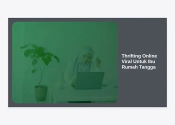 Panduan Lengkap Thrifting Online Viral Untuk Ibu Rumah Tangga: Hemat, Modis, dan Bisa Jadi Cuan!
