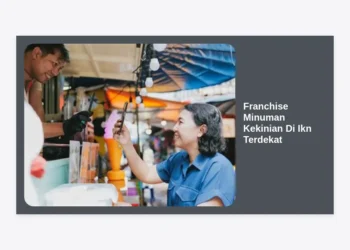 Peluang Emas Bisnis Franchise Minuman Kekinian Di Ikn Terdekat: Panduan Lengkap & Strategi Sukses 2024