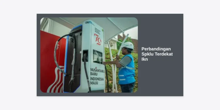Perbandingan SPKLU Terdekat IKN: Panduan Lengkap dan Ulasan Fasilitas Terbaik 2024