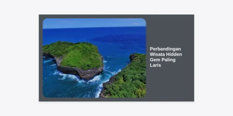 Perbandingan Wisata Hidden Gem Paling Laris: Panduan Lengkap Destinasi Hits 2024